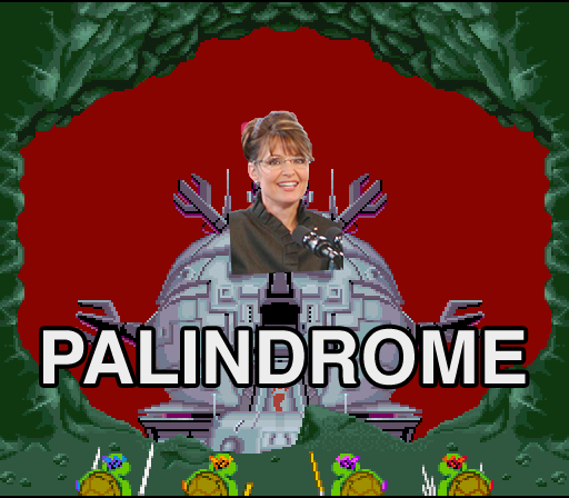 Sarah Palin on a Technodrome, labelled Palindrome